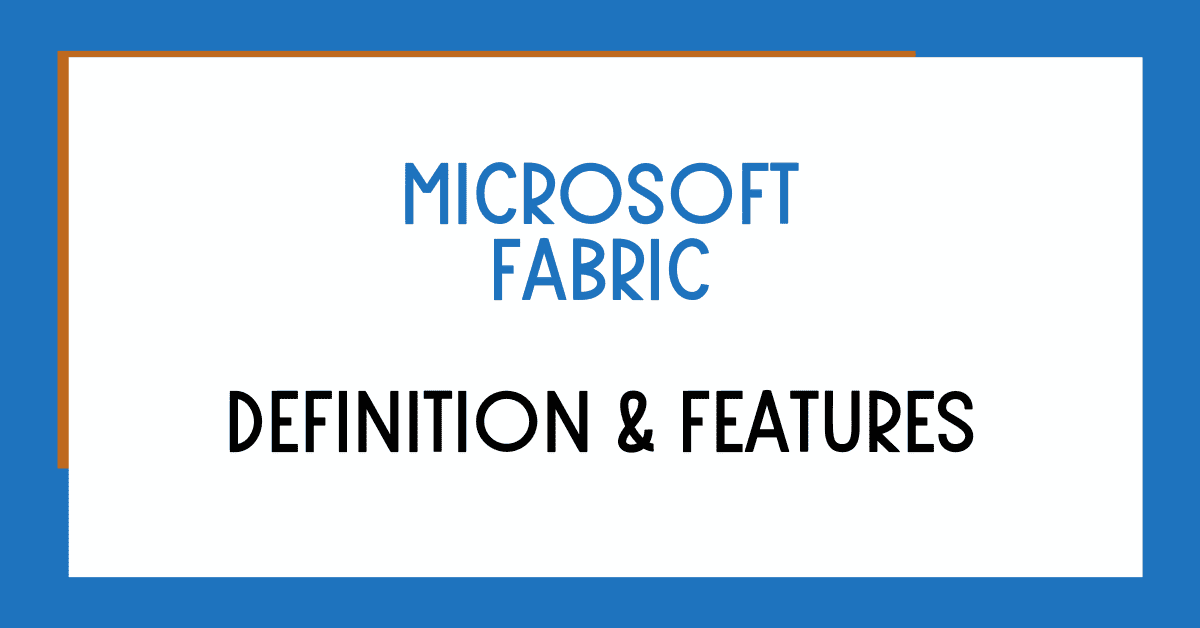 Microsoft Fabric Definition and Features